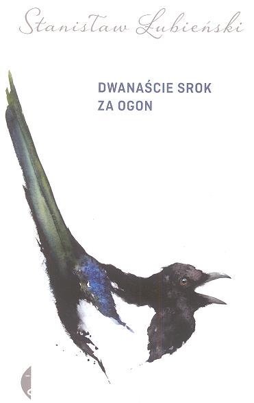 Okładka książki "Dwanaście srok za ogon" Stanisława Łubieńskiego. Przedstawia srokę ukazaną z profilu, z otworzonym dziobem.